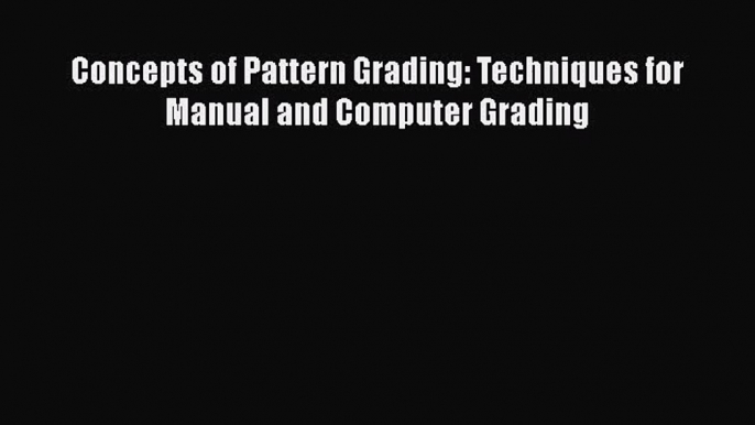 Concepts of Pattern Grading: Techniques for Manual and Computer Grading [PDF Download] Concepts