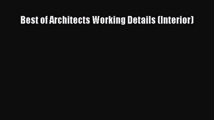 PDF Download Best of Architects Working Details (Interior) Read Full Ebook