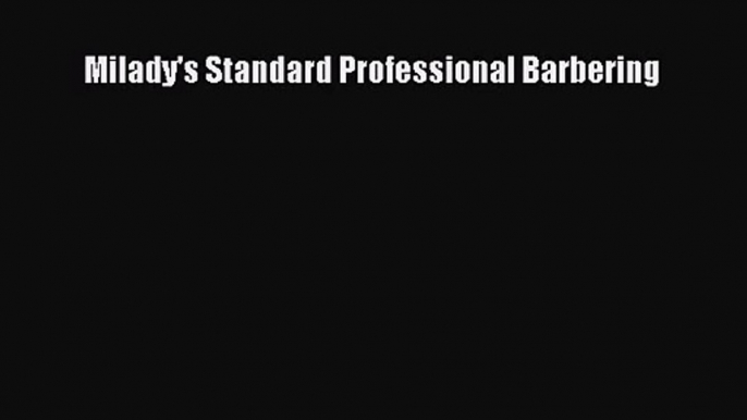 PDF Download Milady's Standard Professional Barbering Download Full Ebook