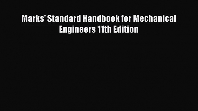 [PDF Download] Marks' Standard Handbook for Mechanical Engineers 11th Edition [Download] Online