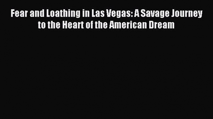 Fear and Loathing in Las Vegas: A Savage Journey to the Heart of the American Dream [Read]