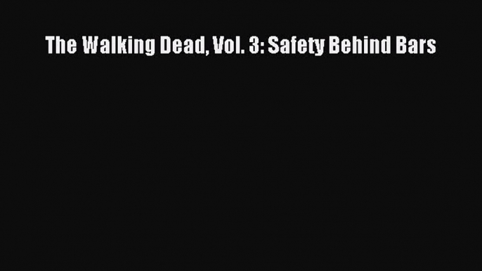 The Walking Dead Vol. 3: Safety Behind Bars [Download] Online