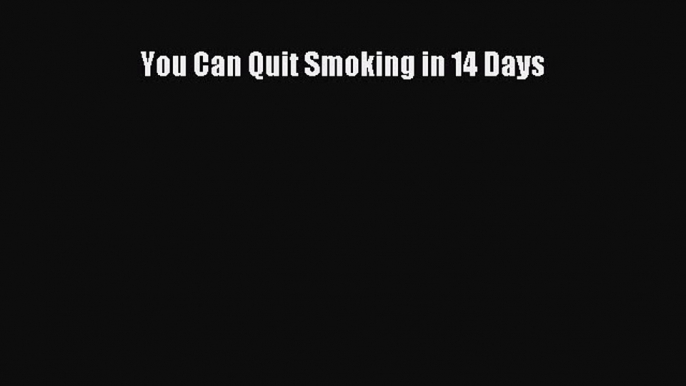 PDF Download You Can Quit Smoking in 14 Days Download Full Ebook