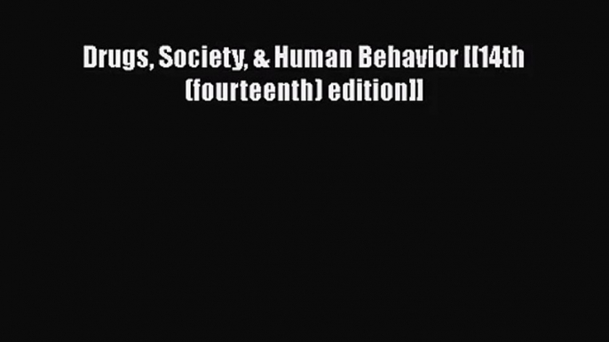 PDF Download Drugs Society & Human Behavior [[14th (fourteenth) edition]] Read Online