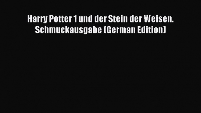 [PDF Download] Harry Potter 1 und der Stein der Weisen. Schmuckausgabe (German Edition) [Read]