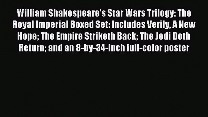 William Shakespeare's Star Wars Trilogy: The Royal Imperial Boxed Set: Includes Verily A New