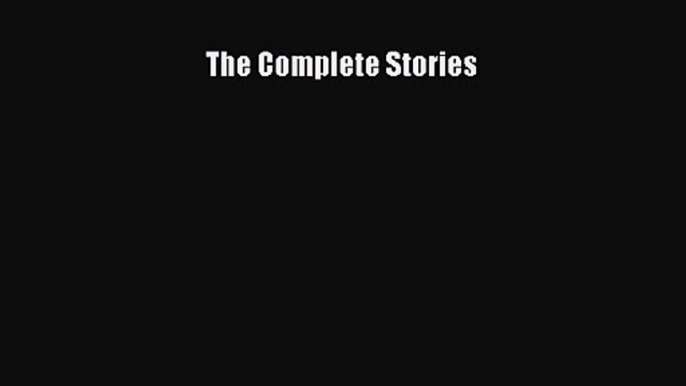 The Complete Stories [Read] Online