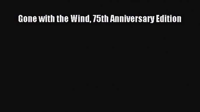 Gone with the Wind 75th Anniversary Edition [PDF] Online