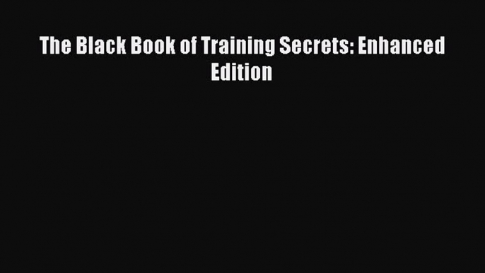 PDF Download The Black Book of Training Secrets: Enhanced Edition Download Online