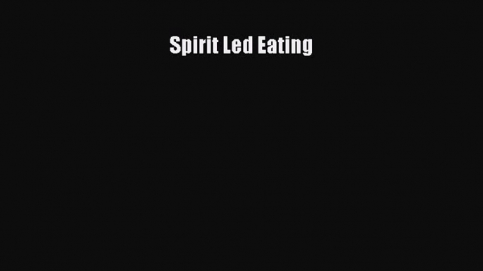 PDF Download Spirit Led Eating Download Full Ebook