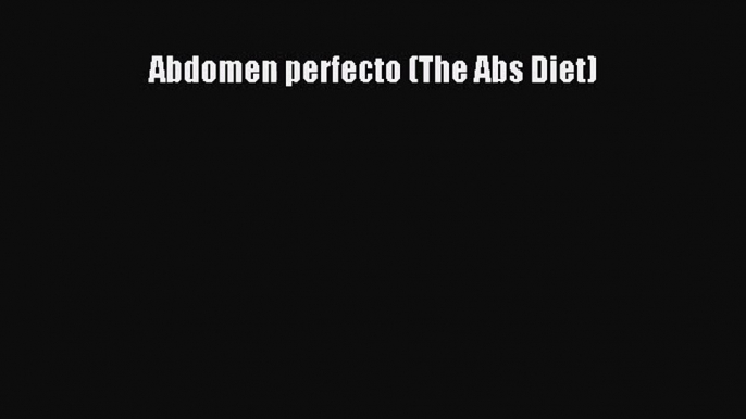 PDF Download Abdomen perfecto (The Abs Diet) Download Full Ebook