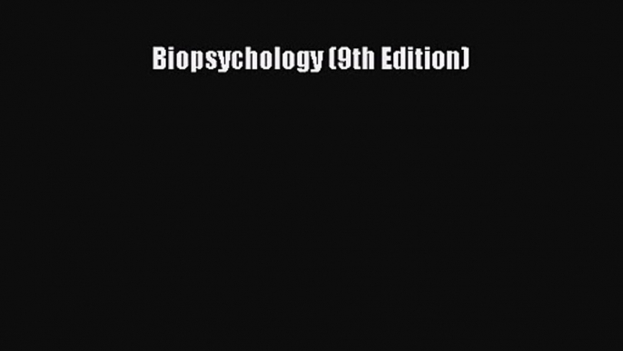 Biopsychology (9th Edition) [Read] Online