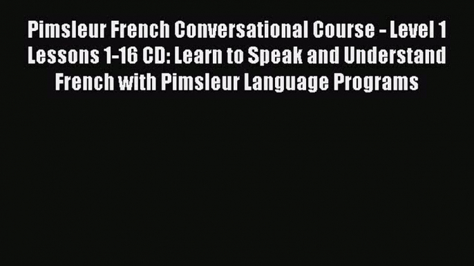 Pimsleur French Conversational Course - Level 1 Lessons 1-16 CD: Learn to Speak and Understand