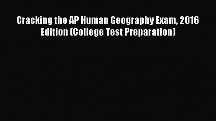 [PDF Download] Cracking the AP Human Geography Exam 2016 Edition (College Test Preparation)