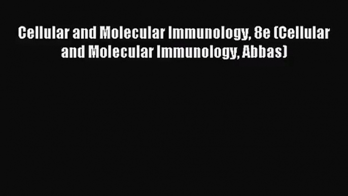 Cellular and Molecular Immunology 8e (Cellular and Molecular Immunology Abbas) [Read] Online