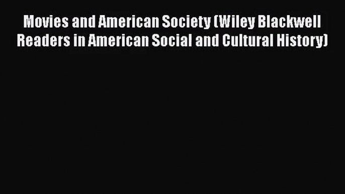 Read Movies and American Society (Wiley Blackwell Readers in American Social and Cultural History)