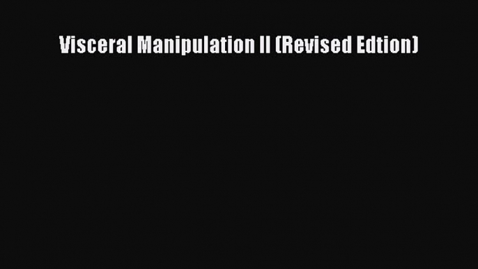 PDF Download Visceral Manipulation II (Revised Edtion) PDF Full Ebook