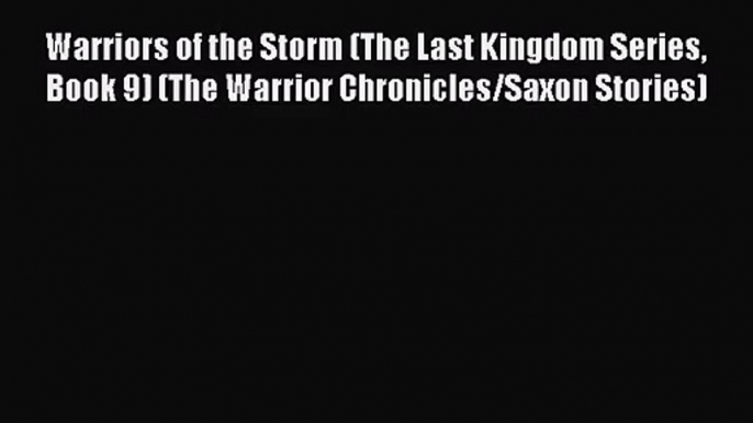 [PDF Download] Warriors of the Storm (The Last Kingdom Series Book 9) (The Warrior Chronicles/Saxon