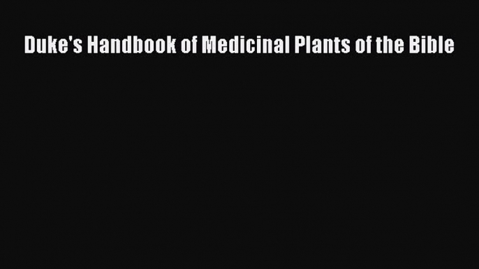 PDF Download Duke's Handbook of Medicinal Plants of the Bible Download Full Ebook