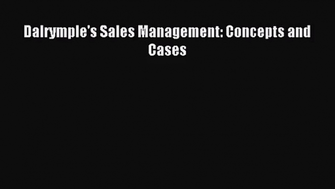 [PDF Download] Dalrymple's Sales Management: Concepts and Cases [PDF] Online