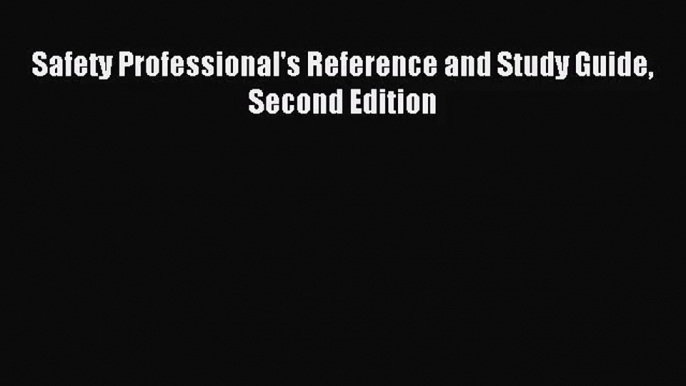 [PDF Download] Safety Professional's Reference and Study Guide Second Edition [Download] Online