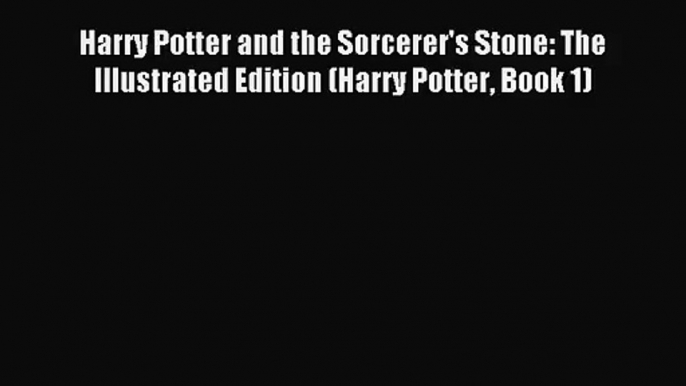 [PDF Download] Harry Potter and the Sorcerer's Stone: The Illustrated Edition (Harry Potter