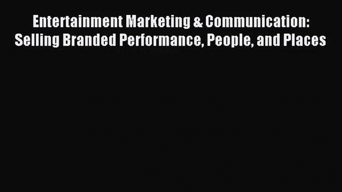 [PDF Download] Entertainment Marketing & Communication: Selling Branded Performance People