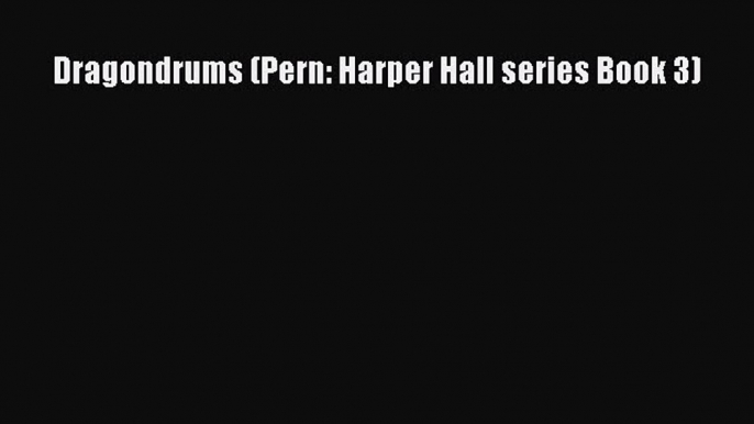 Dragondrums (Pern: Harper Hall series Book 3) [PDF] Online