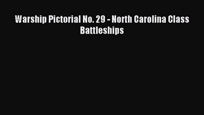 [PDF Download] Warship Pictorial No. 29 - North Carolina Class Battleships [Download] Online