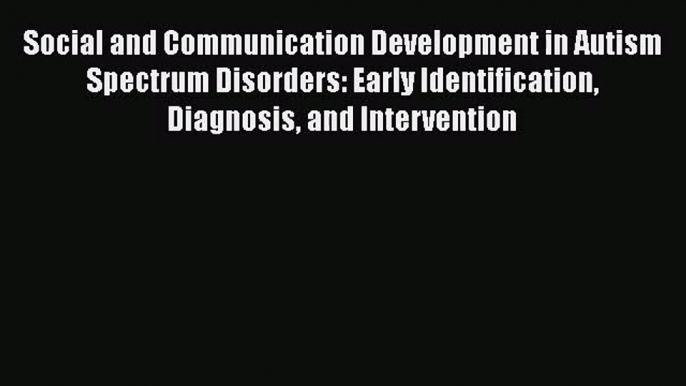 PDF Download Social and Communication Development in Autism Spectrum Disorders: Early Identification