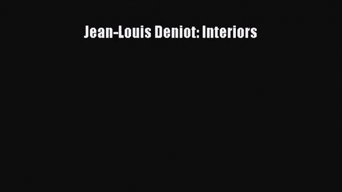 [PDF Download] Jean-Louis Deniot: Interiors [Read] Online