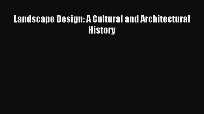 [PDF Download] Landscape Design: A Cultural and Architectural History [PDF] Online