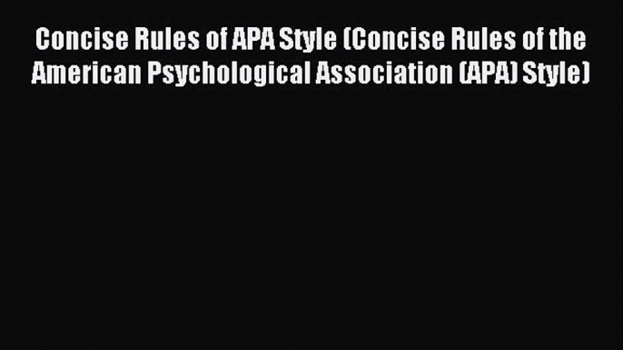 Concise Rules of APA Style (Concise Rules of the American Psychological Association (APA) Style)