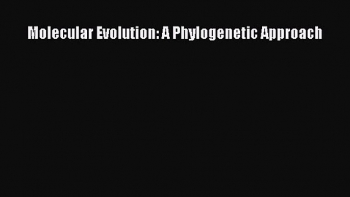 PDF Download Molecular Evolution: A Phylogenetic Approach Download Online