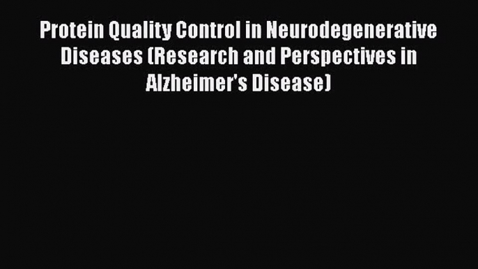 PDF Download Protein Quality Control in Neurodegenerative Diseases (Research and Perspectives