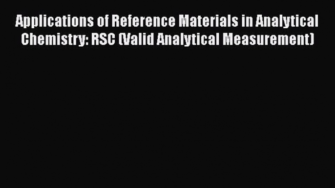 PDF Download Applications of Reference Materials in Analytical Chemistry: RSC (Valid Analytical