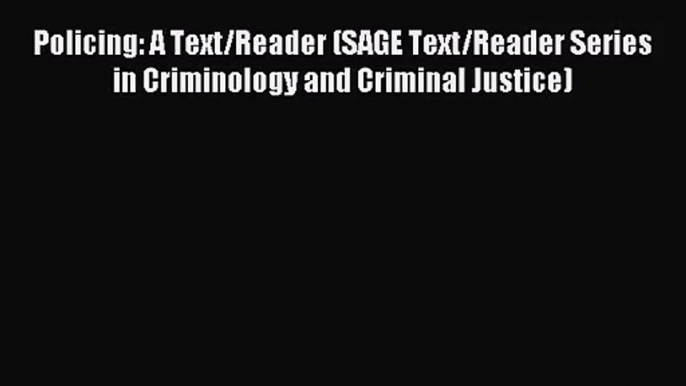 [PDF Download] Policing: A Text/Reader (SAGE Text/Reader Series in Criminology and Criminal