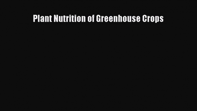 PDF Download Plant Nutrition of Greenhouse Crops PDF Online