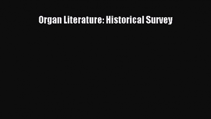 PDF Download Organ Literature: Historical Survey Read Online