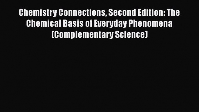 PDF Download Chemistry Connections Second Edition: The Chemical Basis of Everyday Phenomena