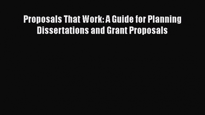 PDF Download Proposals That Work: A Guide for Planning Dissertations and Grant Proposals PDF