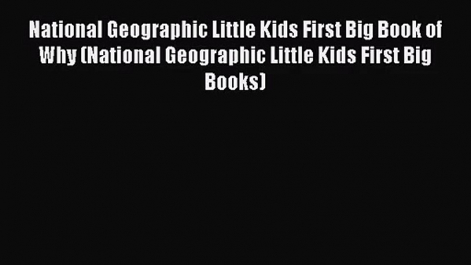 [PDF Download] National Geographic Little Kids First Big Book of Why (National Geographic Little