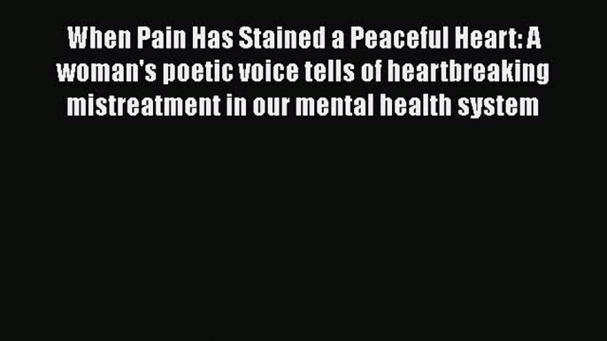 Read When Pain Has Stained a Peaceful Heart: A woman's poetic voice tells of heartbreaking