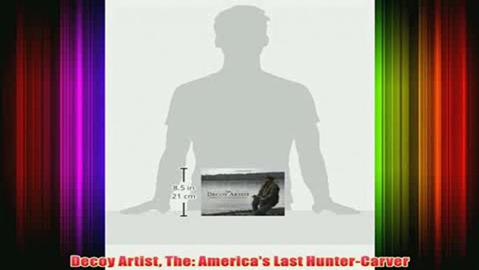 Download PDF  Decoy Artist The Americas Last HunterCarver FULL FREE