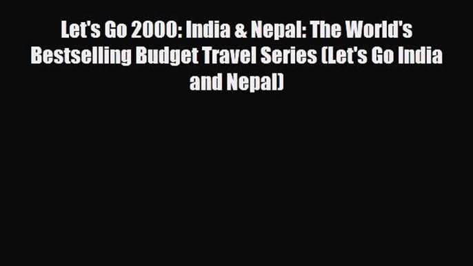 Download Let's Go 2000: India & Nepal: The World's Bestselling Budget Travel Series (Let's