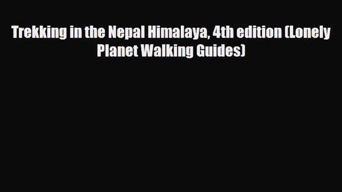 Download Trekking in the Nepal Himalaya 4th edition (Lonely Planet Walking Guides) Free Books