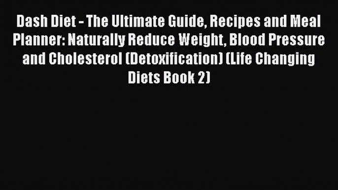 PDF Dash Diet - The Ultimate Guide Recipes and Meal Planner: Naturally Reduce Weight Blood