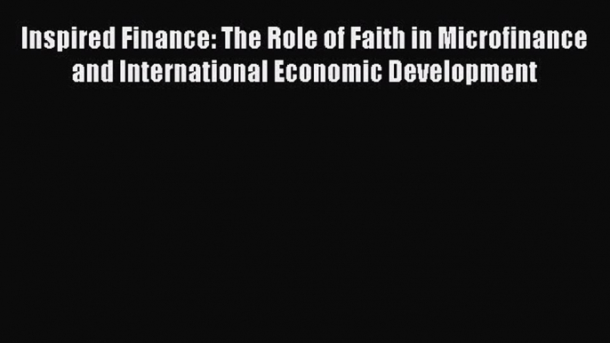 Read Inspired Finance: The Role of Faith in Microfinance and International Economic Development