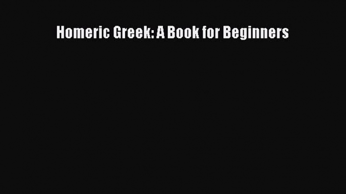 Download Homeric Greek: A Book for Beginners Ebook Free