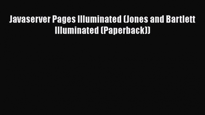 Read Javaserver Pages Illuminated (Jones and Bartlett Illuminated (Paperback)) Ebook Free